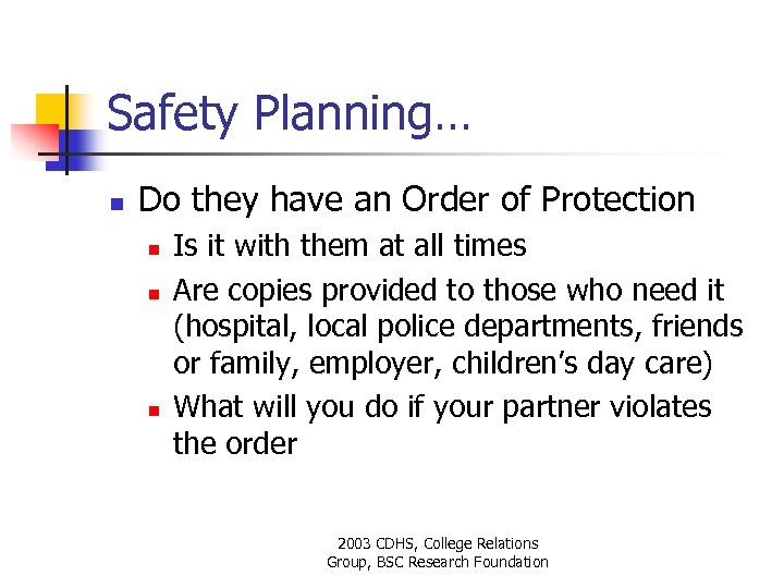 Safety Planning… n Do they have an Order of Protection n Is it with