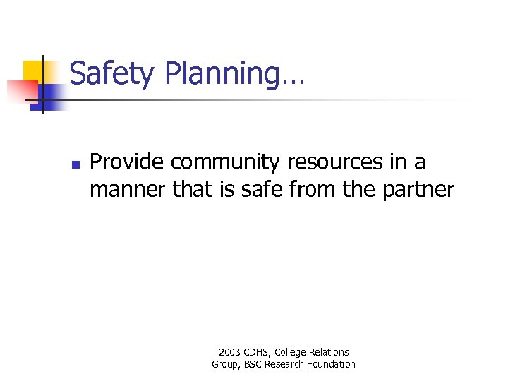 Safety Planning… n Provide community resources in a manner that is safe from the