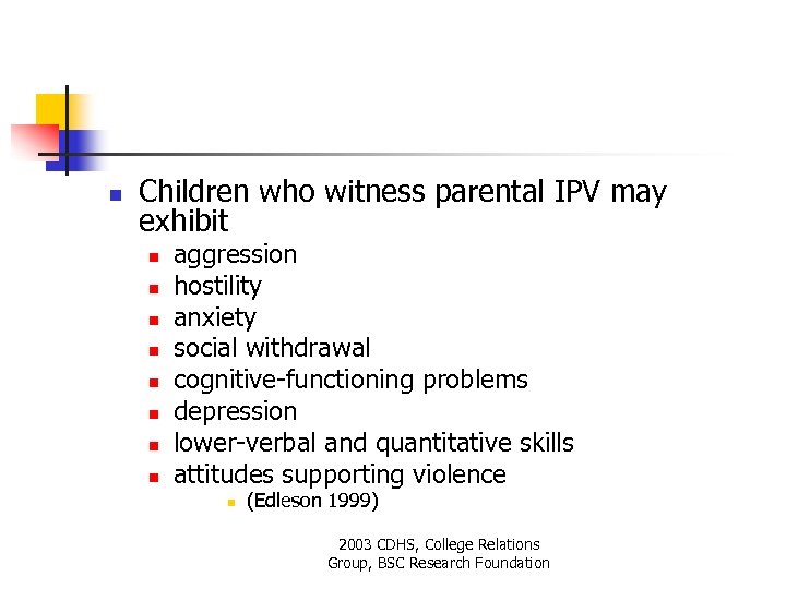n Children who witness parental IPV may exhibit n n n n aggression hostility