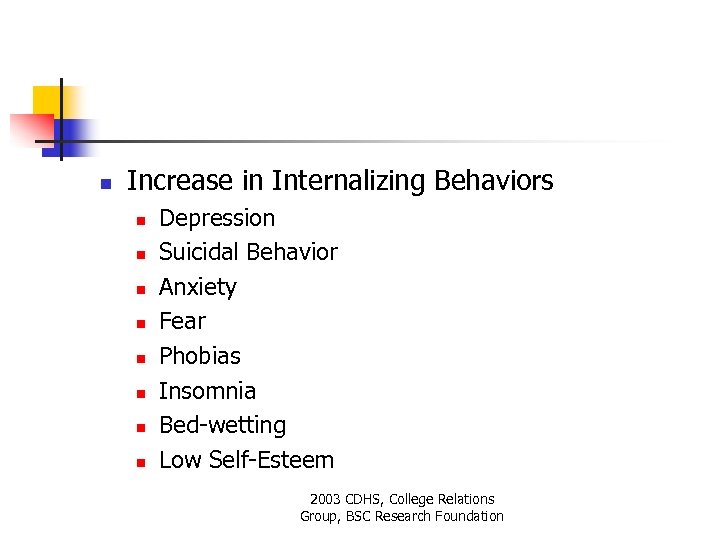 n Increase in Internalizing Behaviors n n n n Depression Suicidal Behavior Anxiety Fear