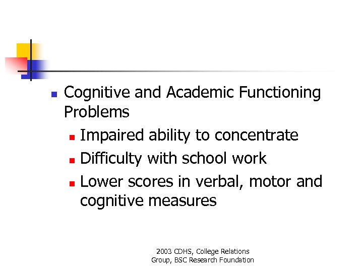 n Cognitive and Academic Functioning Problems n Impaired ability to concentrate n Difficulty with