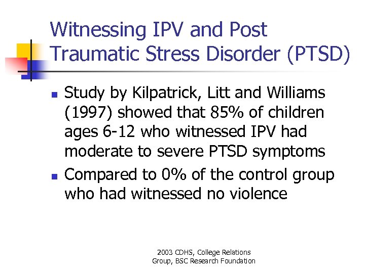 Witnessing IPV and Post Traumatic Stress Disorder (PTSD) n n Study by Kilpatrick, Litt