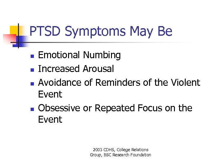 PTSD Symptoms May Be n n Emotional Numbing Increased Arousal Avoidance of Reminders of