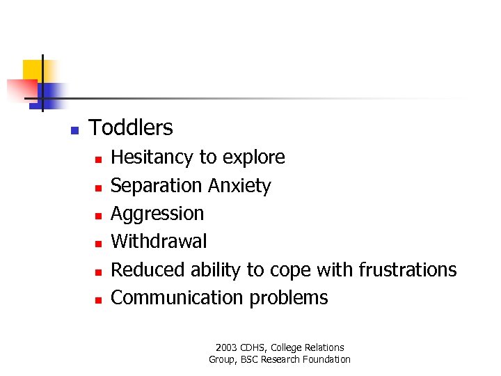 n Toddlers n n n Hesitancy to explore Separation Anxiety Aggression Withdrawal Reduced ability