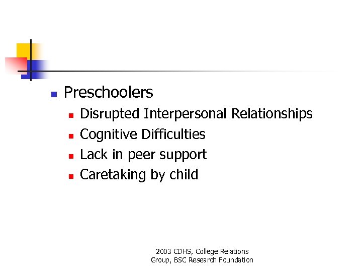 n Preschoolers n n Disrupted Interpersonal Relationships Cognitive Difficulties Lack in peer support Caretaking
