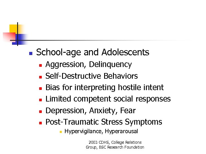 n School-age and Adolescents n n n Aggression, Delinquency Self-Destructive Behaviors Bias for interpreting