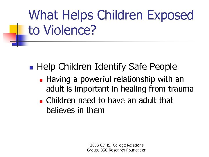 What Helps Children Exposed to Violence? n Help Children Identify Safe People n n