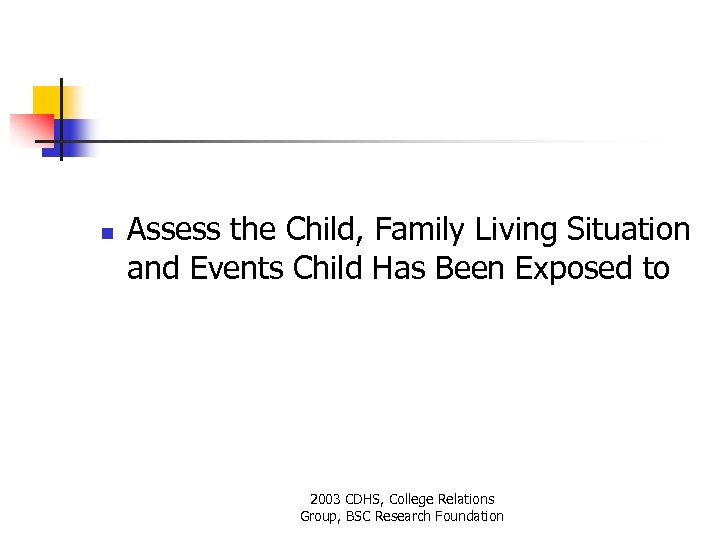 n Assess the Child, Family Living Situation and Events Child Has Been Exposed to