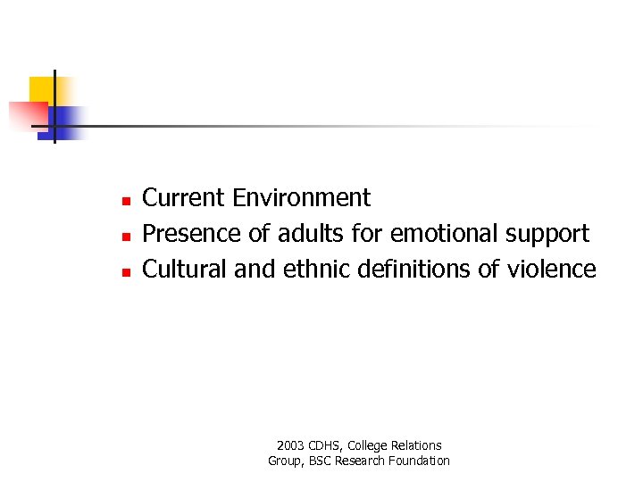 n n n Current Environment Presence of adults for emotional support Cultural and ethnic