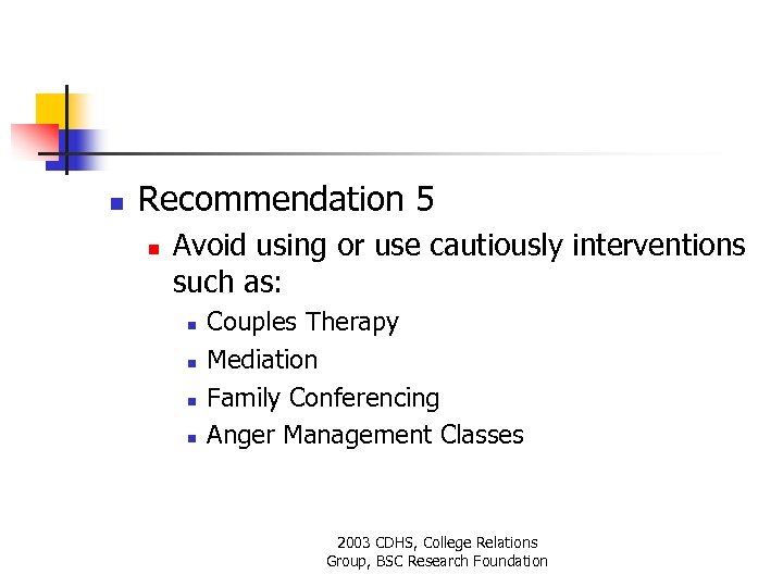 n Recommendation 5 n Avoid using or use cautiously interventions such as: n n