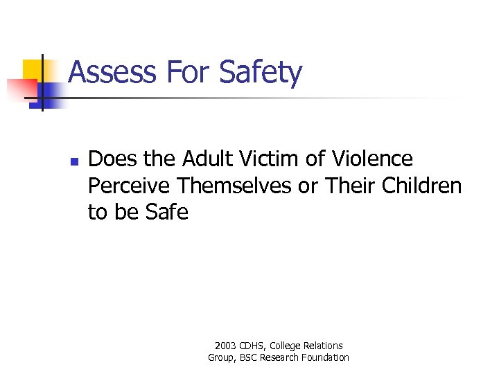 Assess For Safety n Does the Adult Victim of Violence Perceive Themselves or Their