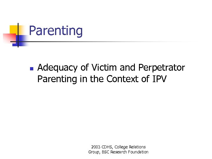 Parenting n Adequacy of Victim and Perpetrator Parenting in the Context of IPV 2003