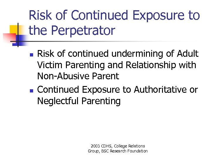 Risk of Continued Exposure to the Perpetrator n n Risk of continued undermining of