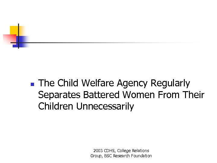 n The Child Welfare Agency Regularly Separates Battered Women From Their Children Unnecessarily 2003
