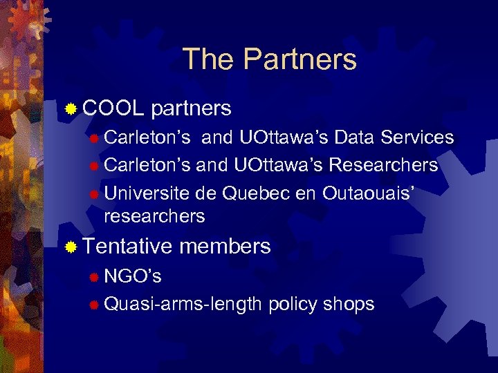 The Partners ® COOL partners ® Carleton’s and UOttawa’s Data Services ® Carleton’s and