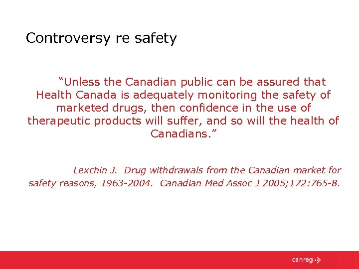 Controversy re safety “Unless the Canadian public can be assured that Health Canada is