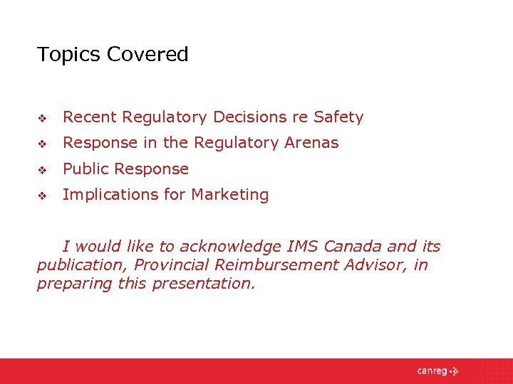 Topics Covered v Recent Regulatory Decisions re Safety v Response in the Regulatory Arenas
