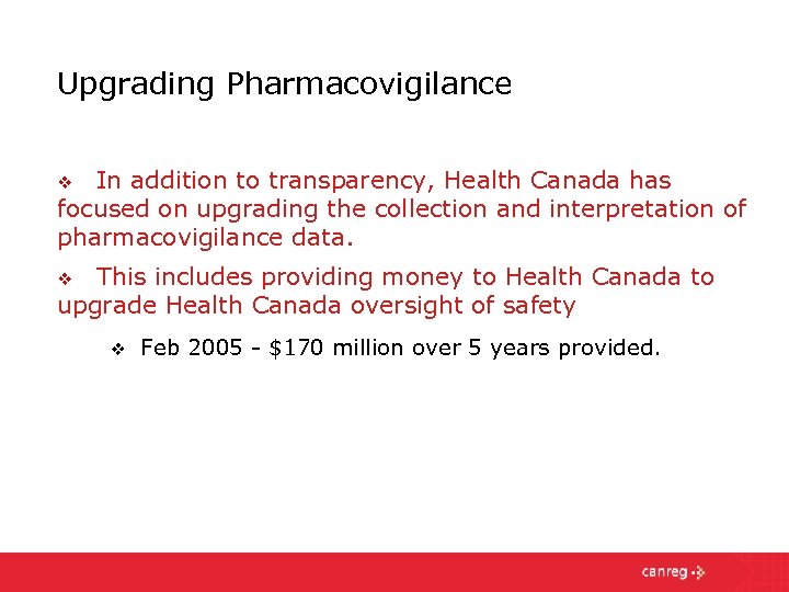 Upgrading Pharmacovigilance In addition to transparency, Health Canada has focused on upgrading the collection