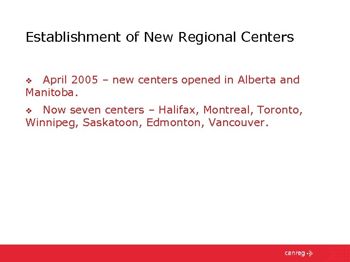 Establishment of New Regional Centers April 2005 – new centers opened in Alberta and