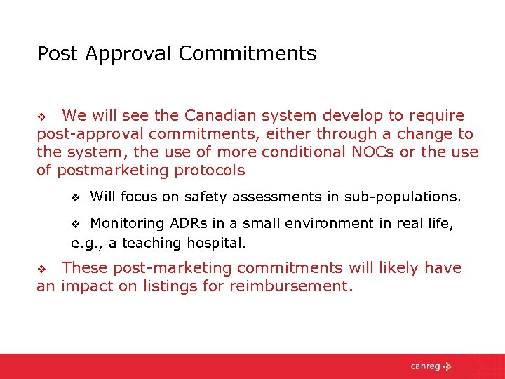 Post Approval Commitments We will see the Canadian system develop to require post-approval commitments,