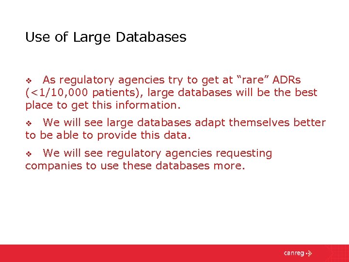 Use of Large Databases As regulatory agencies try to get at “rare” ADRs (<1/10,