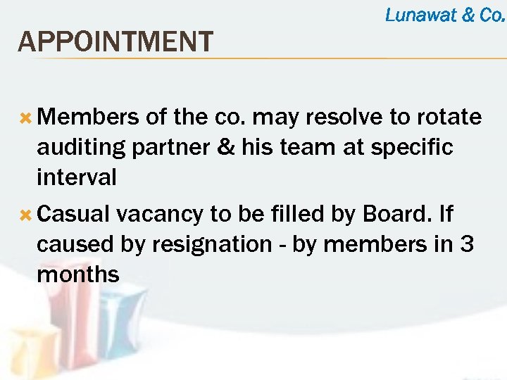 APPOINTMENT Members Lunawat & Co. of the co. may resolve to rotate auditing partner