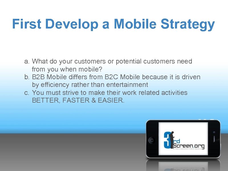 First Develop a Mobile Strategy a. What do your customers or potential customers need