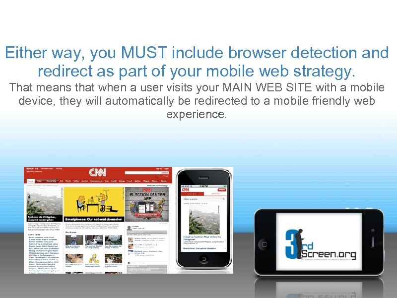 Either way, you MUST include browser detection and redirect as part of your mobile