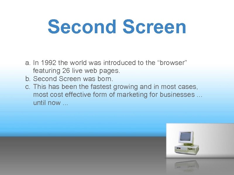 Second Screen a. In 1992 the world was introduced to the “browser” featuring 26