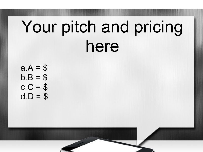 Your pitch and pricing here a. A = $ b. B = $ c.