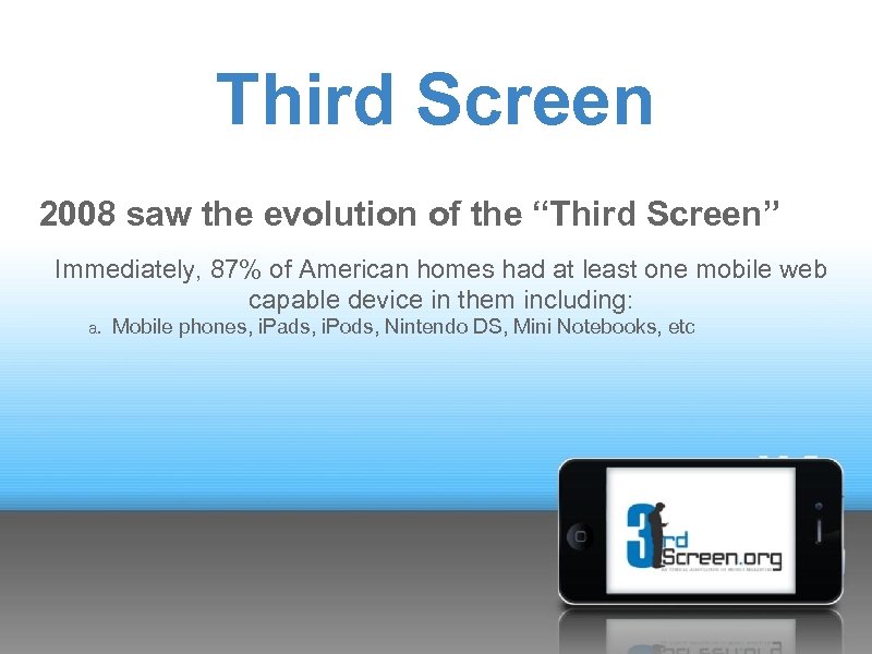 Third Screen 2008 saw the evolution of the “Third Screen” Immediately, 87% of American