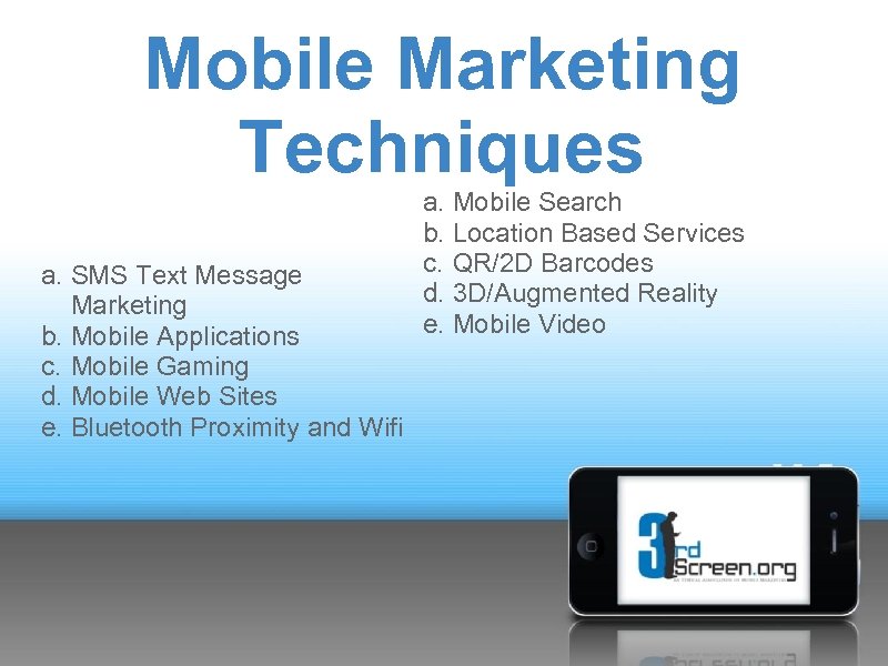 Mobile Marketing Techniques a. SMS Text Message Marketing b. Mobile Applications c. Mobile Gaming