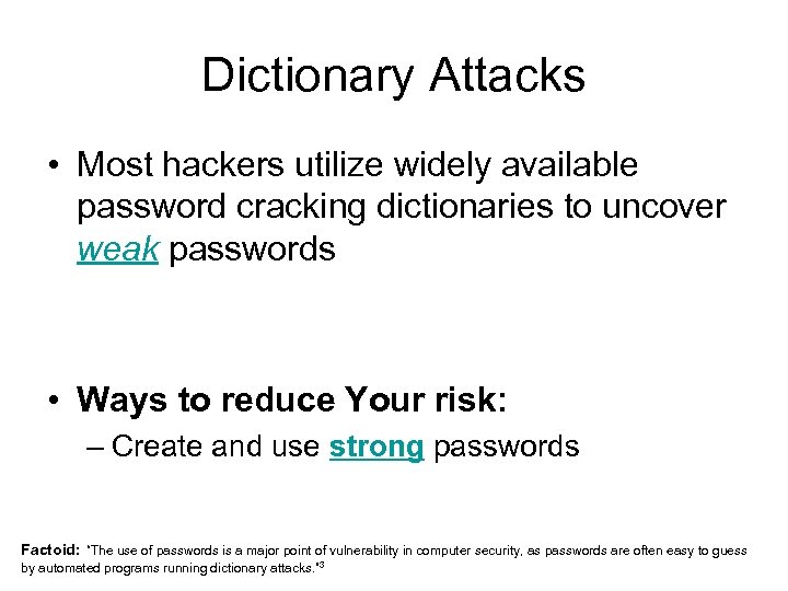 Dictionary Attacks • Most hackers utilize widely available password cracking dictionaries to uncover weak
