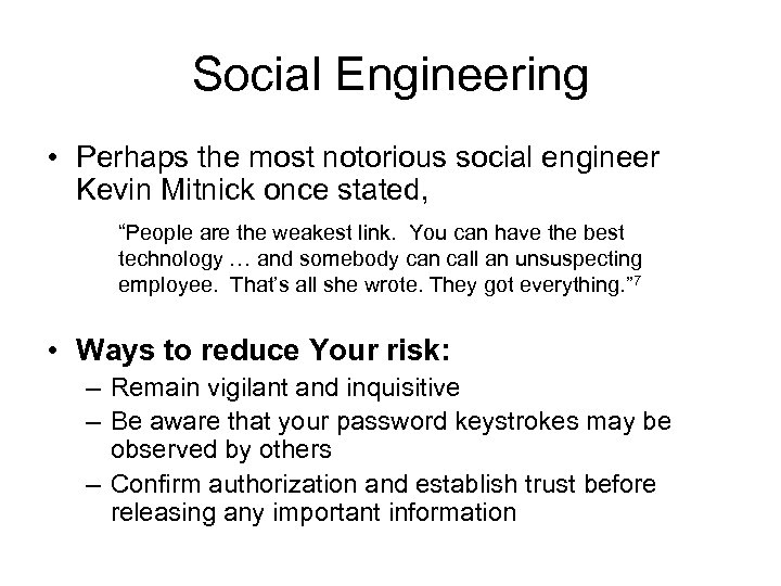 Social Engineering • Perhaps the most notorious social engineer Kevin Mitnick once stated, “People