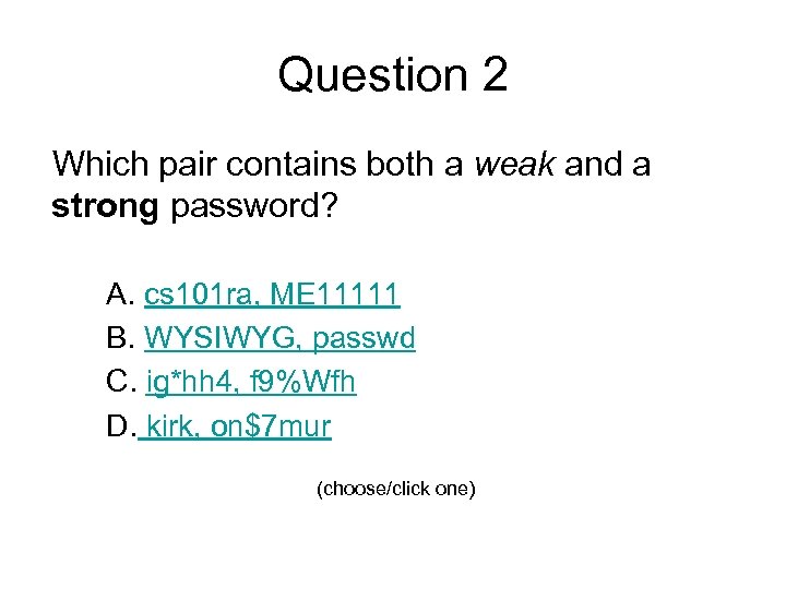 Question 2 Which pair contains both a weak and a strong password? A. cs