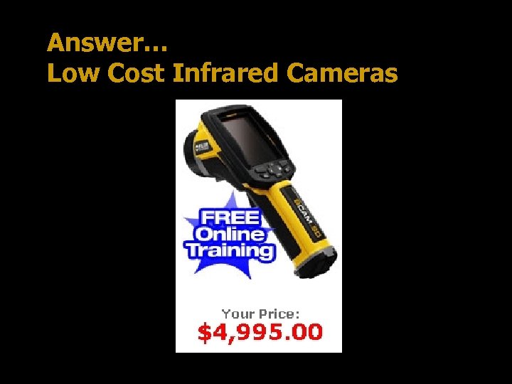 Answer… Low Cost Infrared Cameras 