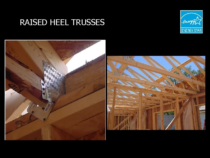 RAISED HEEL TRUSSES 