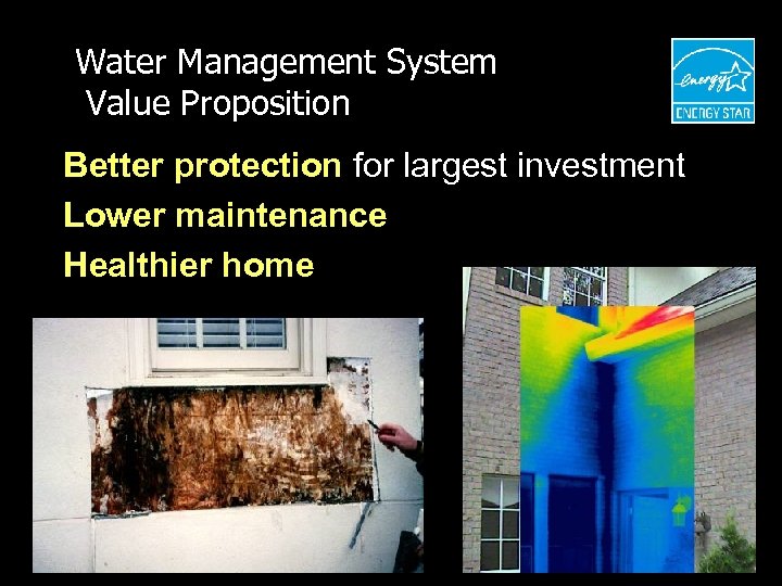 Water Management System Value Proposition Better protection for largest investment Lower maintenance Healthier home