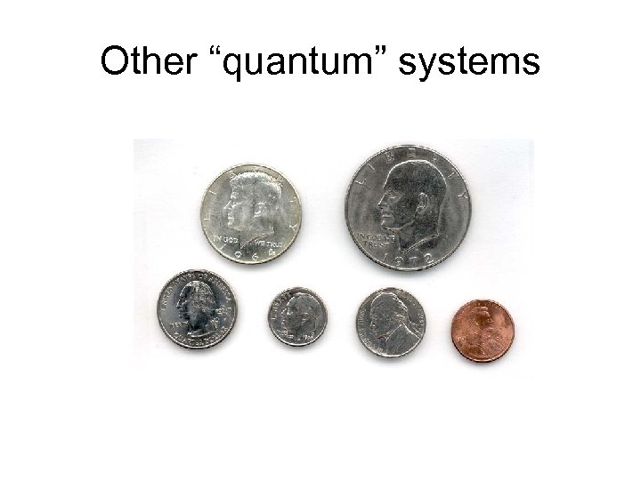 Other “quantum” systems 