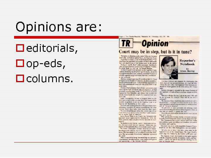 Opinions are: o editorials, o op-eds, o columns. 
