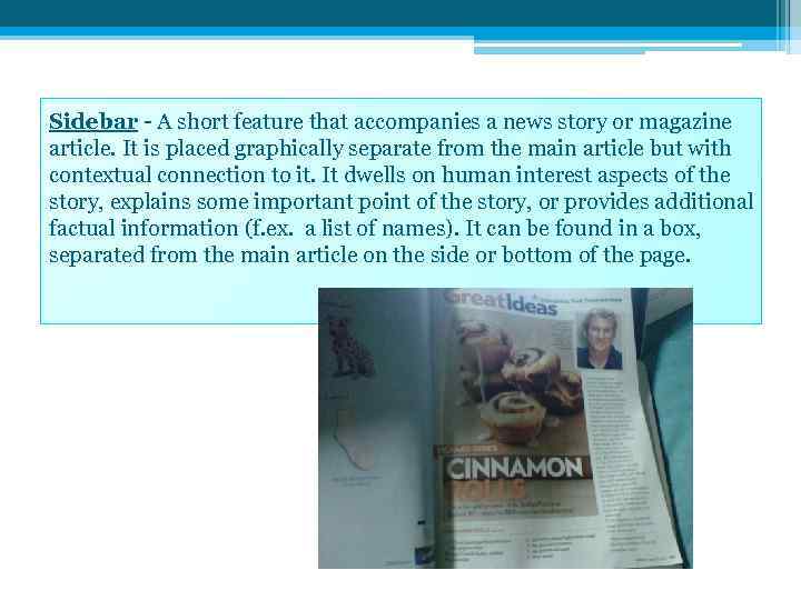 Sidebar - A short feature that accompanies a news story or magazine article. It