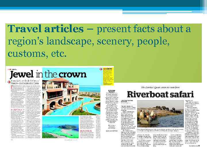 Travel articles – present facts about a region's landscape, scenery, people, customs, etc. 