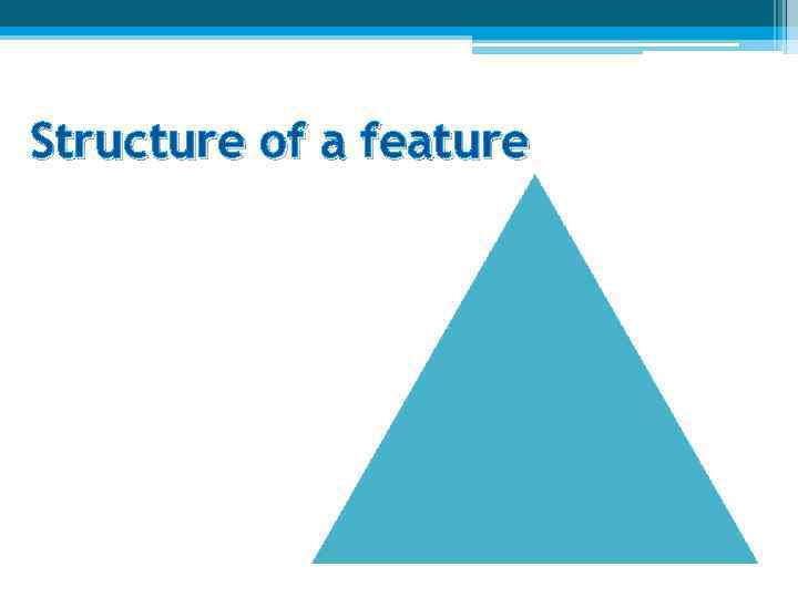 Structure of a feature 