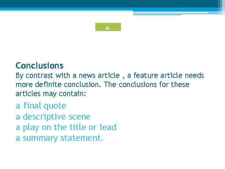 4. Conclusions By contrast with a news article , a feature article needs more
