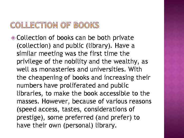  Collection of books can be both private (collection) and public (library). Have a