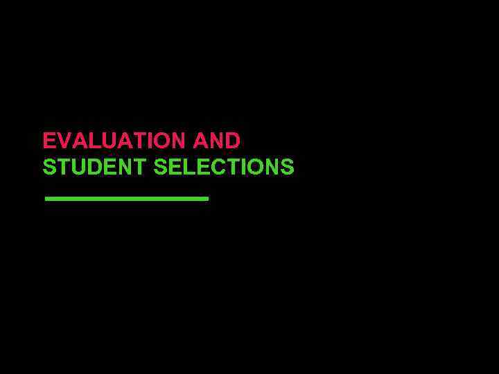 EVALUATION AND STUDENT SELECTIONS 