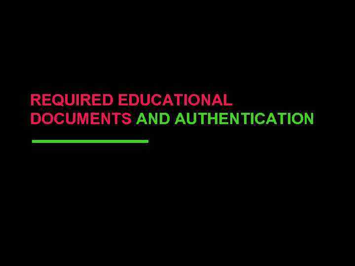 REQUIRED EDUCATIONAL DOCUMENTS AND AUTHENTICATION 