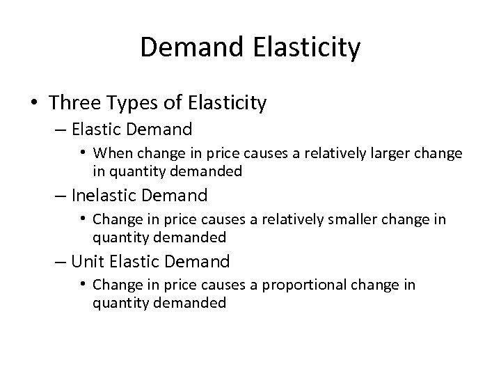 Demand Elasticity • Three Types of Elasticity – Elastic Demand • When change in