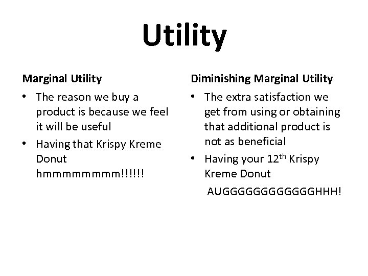 Utility Marginal Utility Diminishing Marginal Utility • The reason we buy a product is