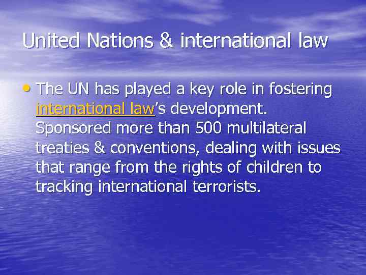 United Nations & international law • The UN has played a key role in